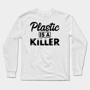 Plastic is a killer Long Sleeve T-Shirt